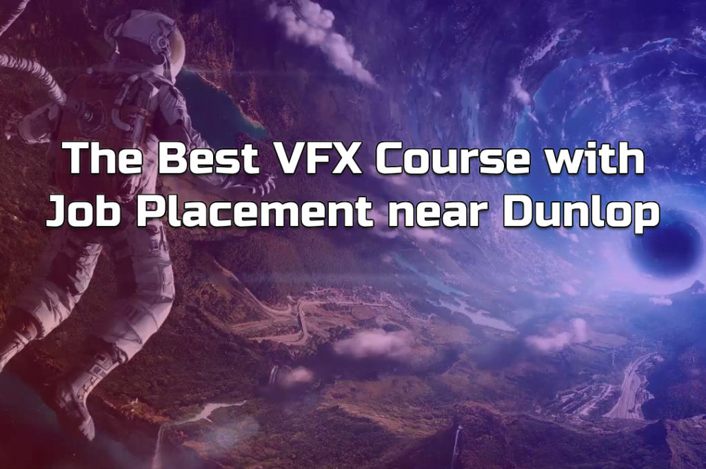 Unlock Your Creative Potential: The Best VFX Course with Job Placement near Dunlop