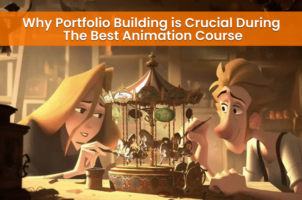 Why Portfolio Building is Crucial During the Best Animation Course
