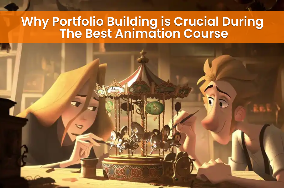 Why Portfolio Building is Crucial During the Best Animation Course