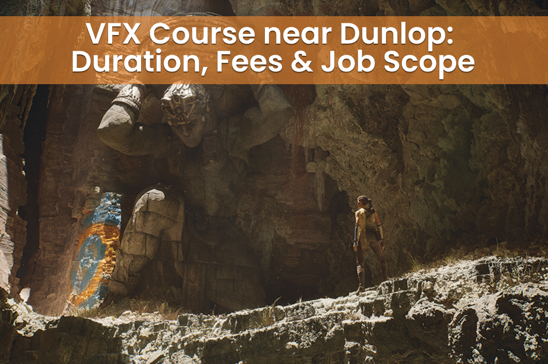 VFX Course near Dunlop: Duration, Fees & Job Scope